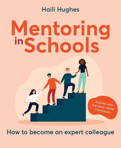 Паперова книга «Mentoring in Schools: How to become an expert colleague - aligned with the Early Career Framework», автор Хайлі Х'юз - фото №1
