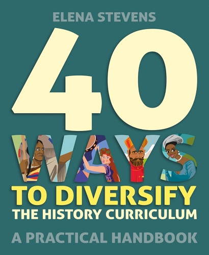 [object Object] «40 Ways to Diversify the History Curriculum: A practical handbook», автор Олена Стівенс - фото №1