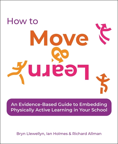 Бумажная книга «How to Move & Learn: An evidence-based guide to embedding physically active learning in your school», авторов Брин Ллевеллин, Иэн Холмс, Ричард Оллман - фото №1