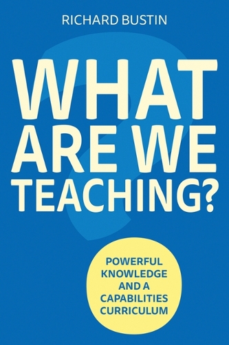 [object Object] «What are we Teaching?: Powerful knowledge and a capabilities curriculum», автор Річард Бастін - фото №1