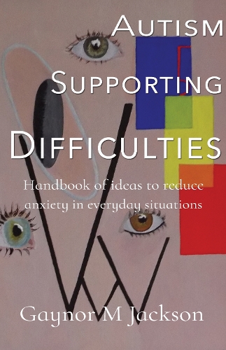 Паперова книга «Autism Supporting Difficulties: Handbook of ideas to reduce anxiety in everyday situations», автор Ґейнор М. Джексон - фото №1