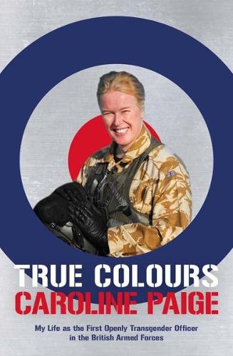 Бумажная книга «True Colours: The Story of the First Openly Transgender Officer in the British Armed Forces», автор Кэролайн Пейдж - фото №1