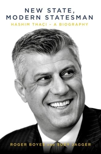 Бумажная книга «New State, Modern Statesman: Hashim Thaci - A Biography», авторов Роджер Бойс, Сьюзи Джаггер - фото №1