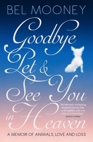 Бумажная книга «Goodbye Pet, and See You in Heaven: A Memoir of Animals, Love and Loss», автор Бел Муни - фото №1