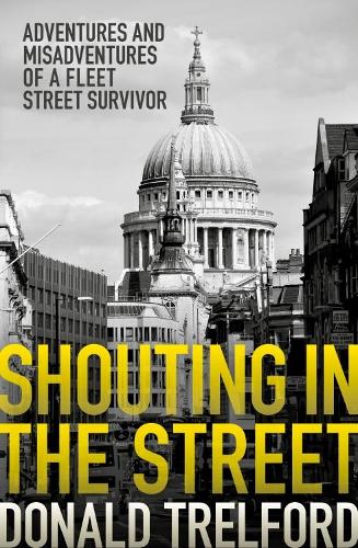 Паперова книга «Shouting in the Street: Adventures and Misadventures of a Fleet Street Survivor», автор Дональд Трелфорд - фото №1