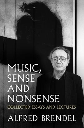 Бумажная книга «Music, Sense and Nonsense: Collected Essays and Lectures», автор Альфред Брендель - фото №1