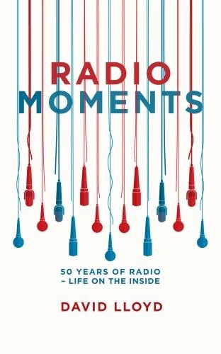 Бумажная книга «Radio Moments: 50 Years of Radio - Life on the Inside», автор Дэвид Ллойд - фото №1
