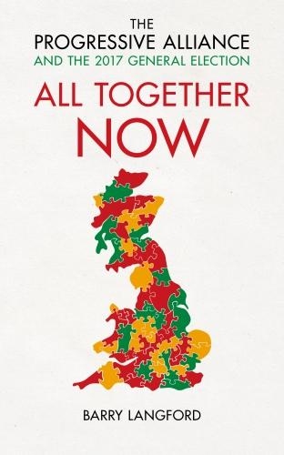 Паперова книга «All Together Now: The Progressive Alliance and the 2017 General Election Campaign», автор Баррі Ленгфорд - фото №1