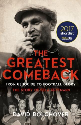 Бумажная книга «The Greatest Comeback: From Genocide to Football Glory: The Story of Bela Guttman», автор Дэвид Болховер - фото №1