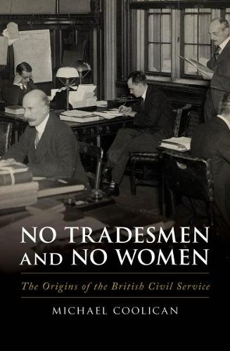Бумажная книга «No Tradesmen and No Women: The Origins of the British Civil Service», автор Майкл Куликан - фото №1