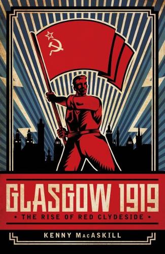Бумажная книга «Glasgow 1919: The Rise of Red Clydeside», автор Кенни Макаскилл - фото №1