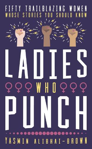 Бумажная книга «Ladies Who Punch: Fifty Trailblazing Women Whose Stories You Should Know», автор Ясмин Алибхай-Браун - фото №1