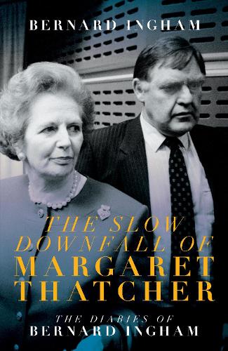 Бумажная книга «The The Slow Downfall of Margaret Thatcher: The Diaries of Bernard Ingham», автор Бернард Ингхэм - фото №1