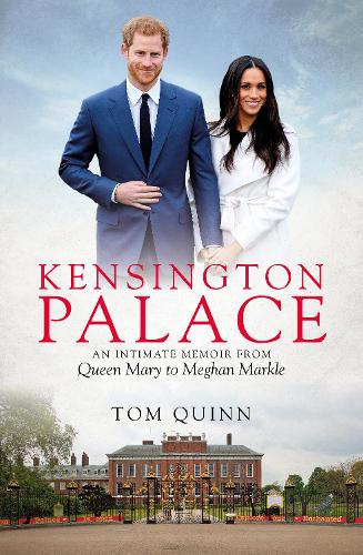 Бумажная книга «Kensington Palace: An Intimate Memoir from Queen Mary to Meghan Markle», автор Том Куинн - фото №1