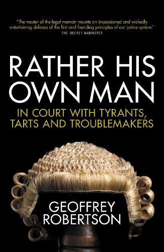 Бумажная книга «Rather His Own Man: In Court with Tyrants, Tarts and Troublemakers», автор Джеффри Робертсон - фото №1