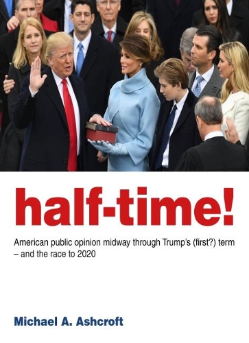 Бумажная книга «Half-Time! : American public opinion midway through Trump’s (first?) term  – and the race to 2020», автор Майкл Эшкрофт - фото №1
