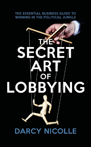 Бумажная книга «The Secret Art of Lobbying: The Essential Business Guide for Winning in the Political Jungle», автор Дарси Николь - фото №1
