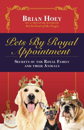 Бумажная книга «Pets by Royal Appointment: The Royal Family and Their Animals», автор Брайан Хой - фото №1