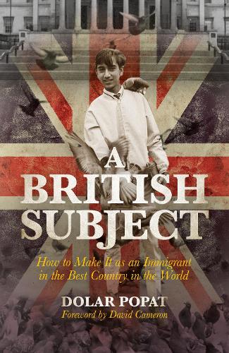 Бумажная книга «A British Subject: How to Make It as an Immigrant in the Best Country in the World», автор Долар Попат - фото №1