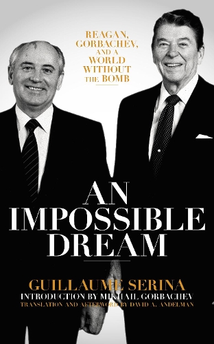Бумажная книга «An Impossible Dream: Reagan, Gorbachev, and a World Without the Bomb», автор Гийом Серина - фото №1