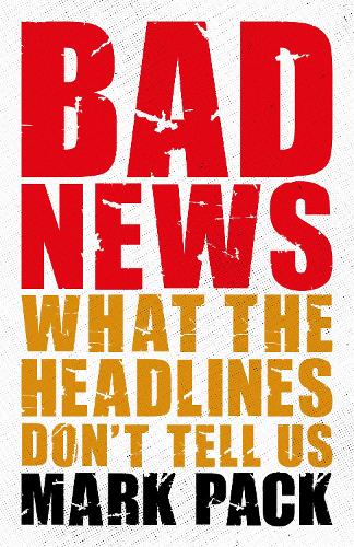 Паперова книга «Bad News: What the Headlines Don't Tell Us», автор Марк Пак - фото №1