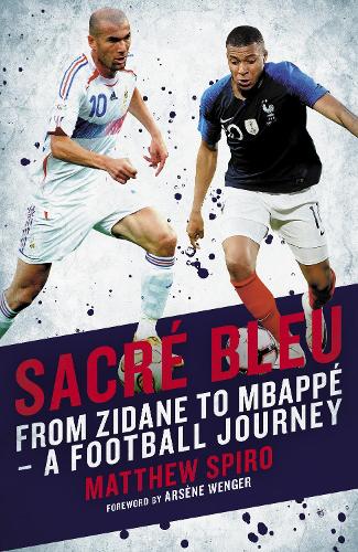 Бумажная книга «Sacre Bleu: Zidane to Mbappe - A football journey», автор Мэтью Спиро - фото №1