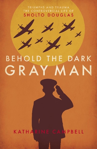 Бумажная книга «Behold the Dark Gray Man: Triumphs and Trauma: The Controversial Life of Sholto Douglas», автор Кэтрин Кэмпбелл - фото №1