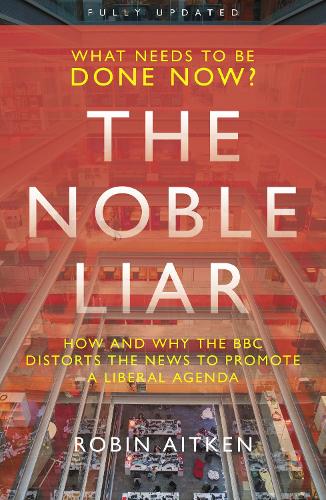 Бумажная книга «The Noble Liar: How and why the BBC distorts the news to promote a liberal agenda», автор Робин Эйткен - фото №1