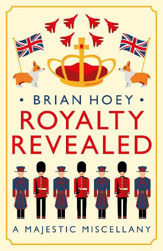 Бумажная книга «Royalty Revealed: A Majestic Miscellany», автор Брайан Хой - фото №1