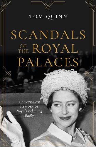 Бумажная книга «Scandals of the Royal Palaces: An Intimate Memoir of Royals Behaving Badly», автор Том Куинн - фото №1