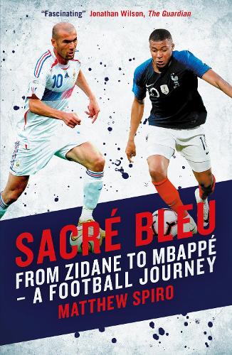 Бумажная книга «Sacre Bleu: From Zidane to Mbappe - A football journey», автор Мэтью Спиро - фото №1