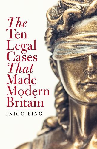 Бумажная книга «The Ten Legal Cases That Made Modern Britain», автор Иниго Бинг - фото №1