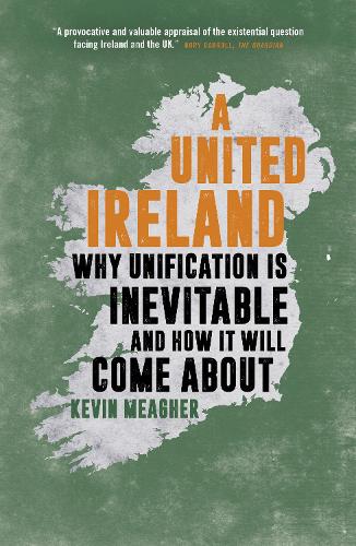 Паперова книга «A United Ireland: Why Unification Is Inevitable and How It Will Come About», автор Кевін Мігер - фото №1