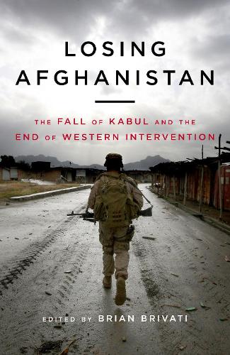 Бумажная книга «Losing Afghanistan: The Fall of Kabul and the End of Western Intervention», автор Брайан Бривати - фото №1