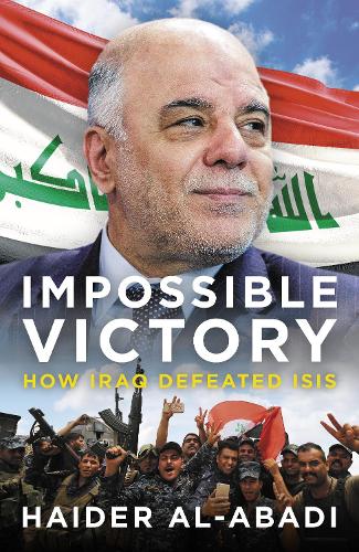 Паперова книга «Impossible Victory: How Iraq Defeated ISIS», автор Хайдер аль-Абаді - фото №1