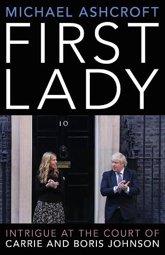 Бумажная книга «First Lady: Intrigue at the Court of Carrie and Boris Johnson», автор Майкл Эшкрофт - фото №1