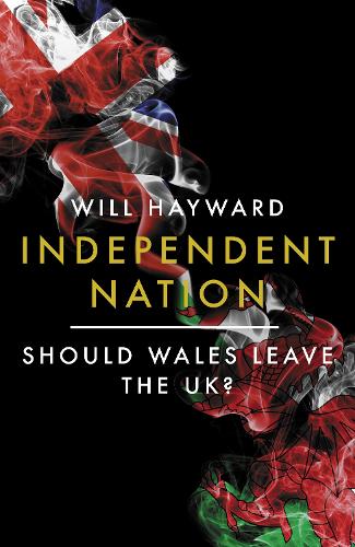 Бумажная книга «Independent Nation: Should Wales Leave the UK?», автор Уилл Хэйворд - фото №1