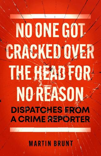 Бумажная книга «No One Got Cracked Over the Head for No Reason: Dispatches from a Crime Reporter», автор Мартин Брант - фото №1