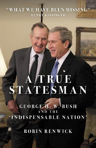 Бумажная книга «A True Statesman: George H. W. Bush and the 'Indispensable Nation'», автор Робин Ренвик - фото №1