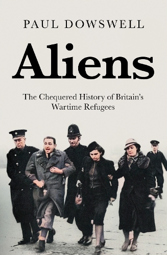 Бумажная книга «Aliens: The Chequered History of Britain's Wartime Refugees», автор Пол Даусвелл - фото №1
