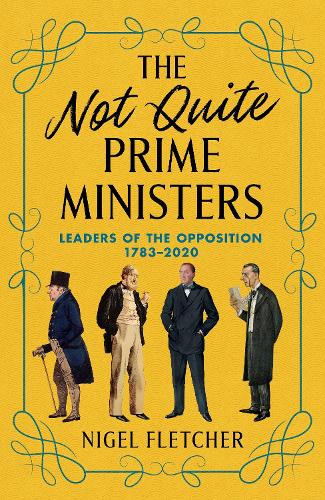 Бумажная книга «The Not Quite Prime Ministers: Leaders of the Opposition 1783-2020», автор Найджел Флетчер - фото №1