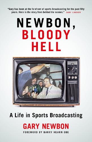 Паперова книга «Newbon, Bloody Hell: A Life in Sports Broadcasting», автор Гері Ньюбон - фото №1
