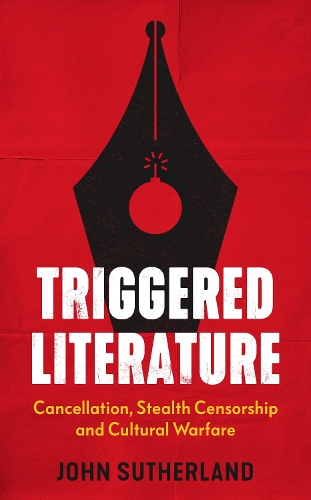 Бумажная книга «Triggered Literature: Cancellation, Stealth Censorship and Cultural Warfare», автор Джон Сазерленд - фото №1