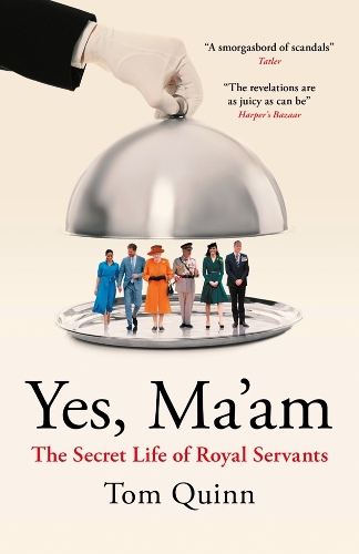 Бумажная книга «Yes, Ma'am: The Secret Life of Royal Servants», автор Том Куинн - фото №1