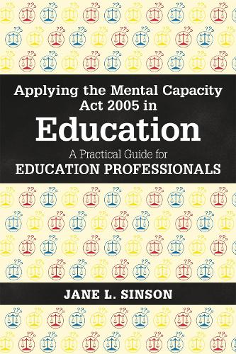 Паперова книга «Applying the Mental Capacity Act 2005 in Education: A Practical Guide for Education Professionals», автор Джейн Л. Сінсон - фото №1