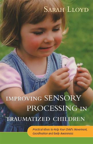 Паперова книга «Improving Sensory Processing in Traumatized Children: Practical Ideas to Help Your Child's Movement, Coordination and Body Awareness», автор Сара Ллойд - фото №1