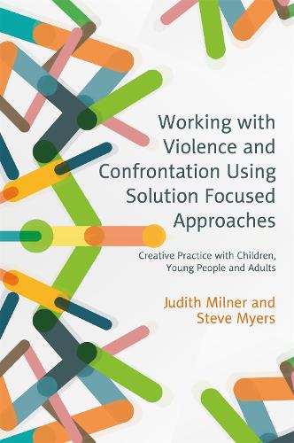 Паперова книга «Working with Violence and Confrontation Using Solution Focused Approaches: Creative Practice with Children, Young People and Adults», авторів Джудіт Мілнер, Стів Майерс - фото №1