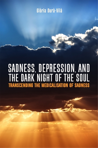 Паперова книга «Sadness, Depression, and the Dark Night of the Soul: Transcending the Medicalisation of Sadness», автор Глорія Дюра-Віла - фото №1