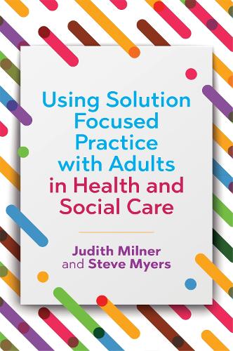 Паперова книга «Using Solution Focused Practice with Adults in Health and Social Care», авторів Джудіт Мілнер, Стів Майерс - фото №1
