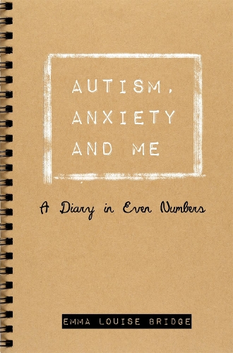 Бумажная книга «Autism, Anxiety and Me: A Diary in Even Numbers», автор Эмма Луиза Бридж - фото №1